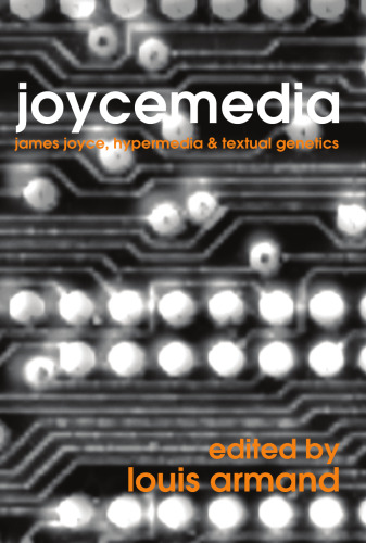 Joycemedia: James Joyce, Hypermedia, and Textual Genetics