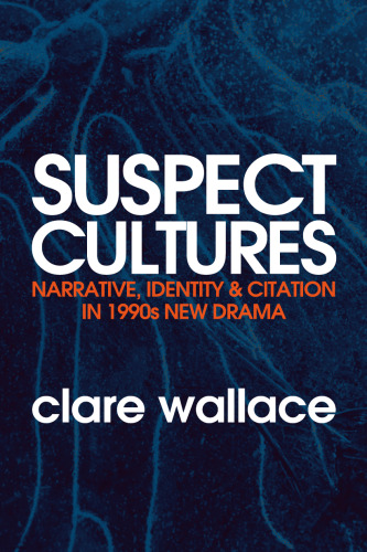 Suspect Cultures: Narrative, Identity, and Citation in 1990s New Drama