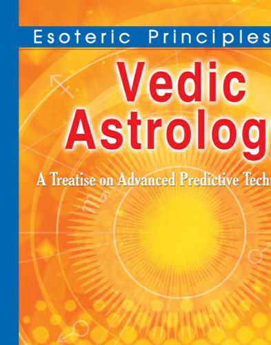 Esoteric principles of Vedic astrology: a treatise on advanced predictive techniques