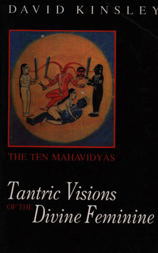 Tantric Visions of the Divine Feminine: The Ten Mahavidyas
