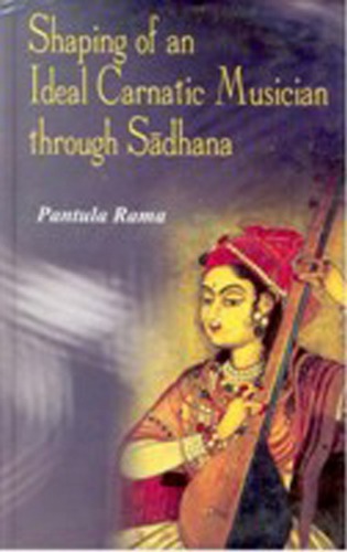 The Shaping of an Idealcarnatic Musician Through Sādhana