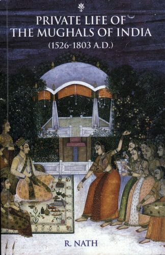 Private Life of the Mughals of India