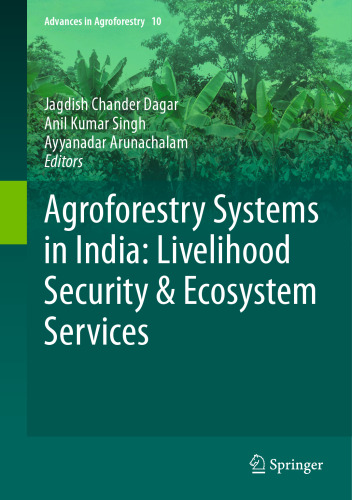 Agroforestry Systems in India: Livelihood Security & Ecosystem Services (Advances in Agroforestry, 10)