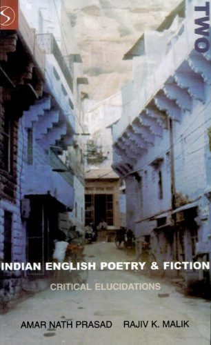 Indian English Poetry and Fiction: Critical Elucidations