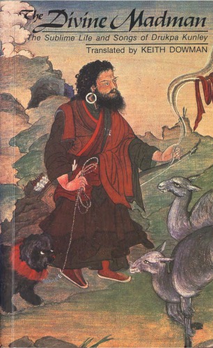 The divine madman : the sublime life and songs of Drukpa Kunley