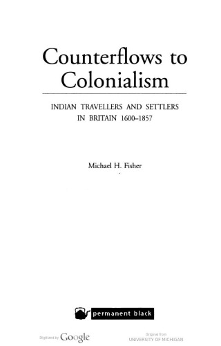 Counterflows to Colonialism: Indian Travellers and Settlers in Britain, 1600-1857