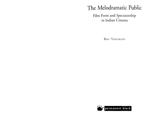 The Melodramatic Public Film Form and Spectatorship in Indian Cinema