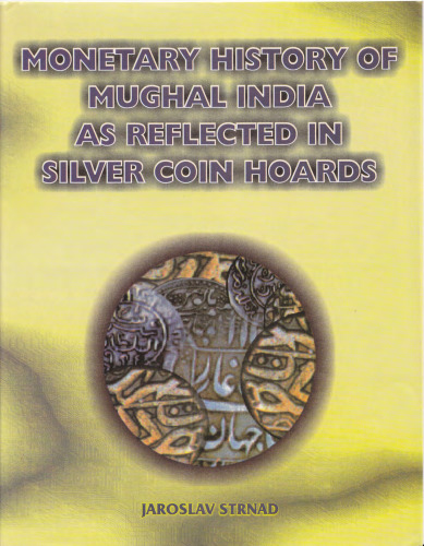 Monetary History of Mughal India as Reflected in Silver Coin Hoards