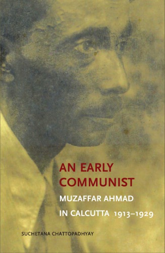 An Early Communist: Muzaffar Ahmad in Calcutta, 1913-1929