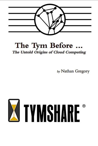 The Tym Before ...: The Untold Origins of Cloud Computing