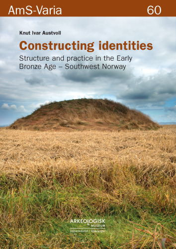 Constructing Identities: Structure and Practice in the Early Bronze Age - Southwest Norway
