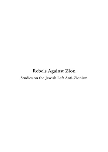 Rebels Against Zion: Studies on the Jewish Left Anti-Zionisim