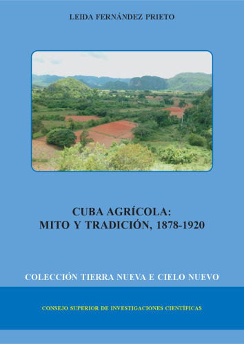 Cuba agrícola: mito y tradición (1878-1920) (Spanish Edition)