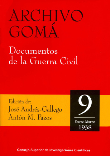 Archivo Gomá : documentos de la Guerra Civil. Vol. 9 (Enero-Marzo 1938)