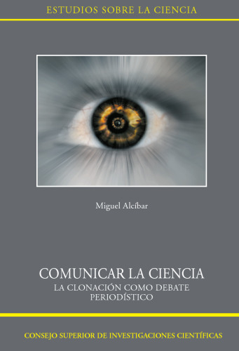 Comunicar la ciencia : la clonación como debate periodístico: La clonación como debate periodístico (Estudios Sobre La Ciencia) (Spanish Edition)
