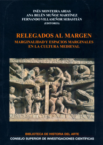 Relegados al margen : marginalidad y espacios marginales en la cultura medieval: Marginalidad y espacios marginales en la cultura medieval