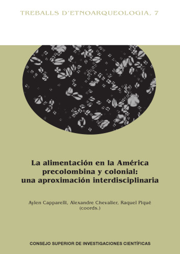 La alimentación en la América precolombina y colonial: una aproximación interdisciplinaria (Treballs d'Etnoarqueologia) (Spanish Edition)