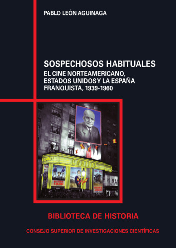 Sospechosos habituales : el cine norteamericano, Estados Unidos y la España franquista, 1939-1960