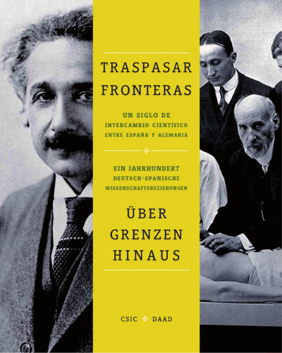 Traspasar fronteras : un siglo de intercambio científico entre España y Alemania: Un siglo de intercambio científico entre España y Alemania
