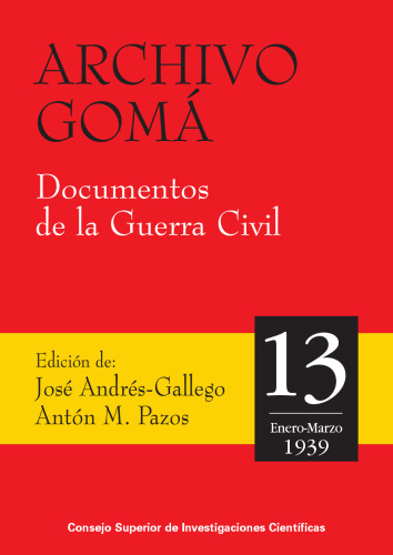 Archivo Gomá : documentos de la Guerra Civil. Vol 13 (enero-marzo 1939)