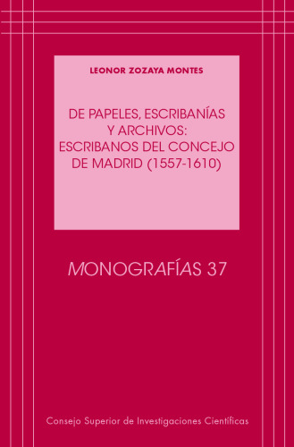 De papeles, escribanías y archivos : escribanos del Concejo de Madrid (1557-1610)