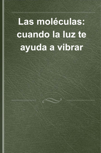 Las moléculas : cuando la luz te ayuda a vibrar