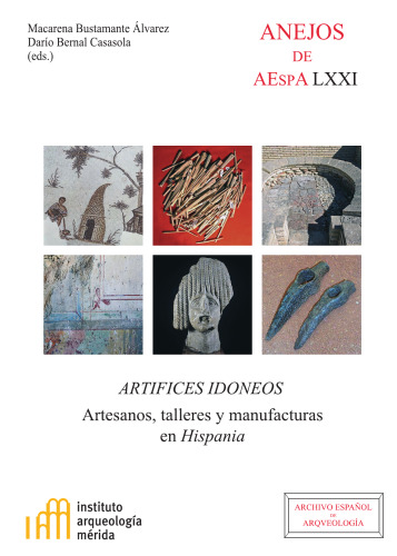 Artífices idóneos : artesanos, talleres y manufacturas en Hispania: Artesanos, talleres y manufacturas en Hispania