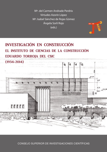 Investigación en construcción : el Instituto de Ciencias de la Construcción Eduardo Torroja del CSIC (1934-2014)