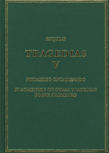 Tragedias, V : Prometeo encadenado; Fragmentos de otras tragedias sobre Prometeo