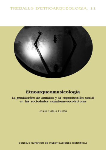 Etnoarqueomusicología : la producción de sonidos y la reproducción social en las sociedades cazadoras-recolectoras