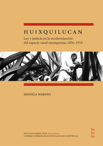 Huixquilucan : ley y justicia en la modernización del espacio rural mexiquense, 1856-1910