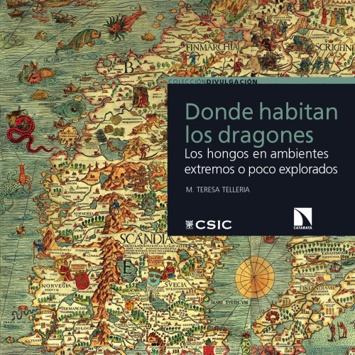 Donde habitan los dragones : los hongos en ambientes extremos o poco explotados