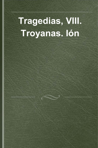 Tragedias VIII : Troyanas ; Ión