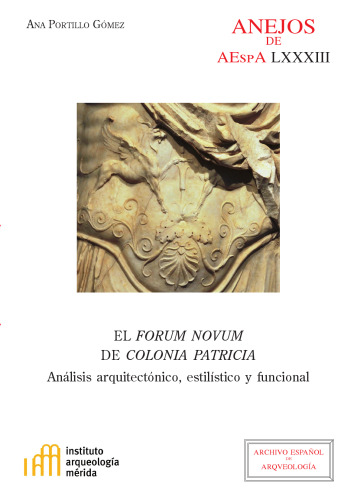 El Forum Novum de Colonia Patricia : análisis arquitectónico, estilístico y funcional