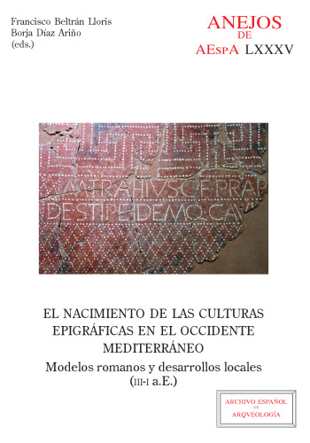 El nacimiento de las culturas epigráficas en el occidente mediterráneo : modelos romanos y desarrollos locales (III-I a.E.)