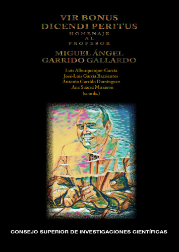 Vir bonus dicendi peritus : homenaje al profesor Miguel Ángel Garrido Gallardo