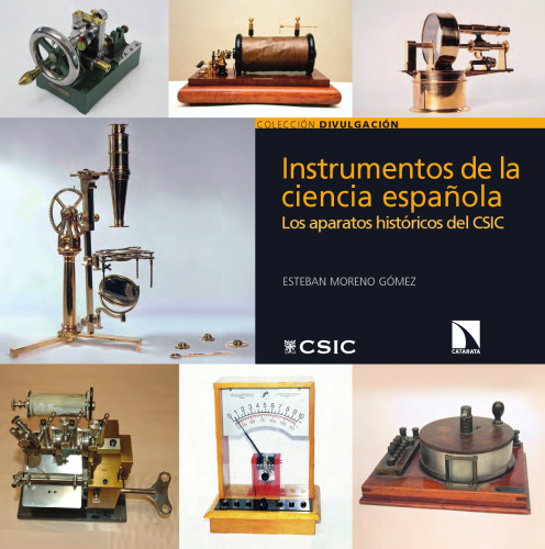 Instrumentos de la ciencia española : los aparatos históricos del CSIC (Divulagación) (Spanish Edition)