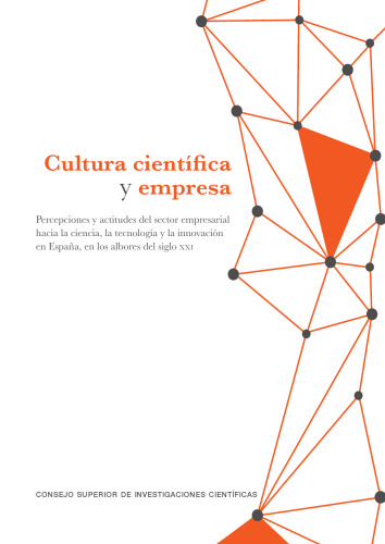 Cultura científica y empresa : percepciones y actitudes del sector empresarial hacia la ciencia, la tecnología y la innovación en España, en los albores del siglo XXI