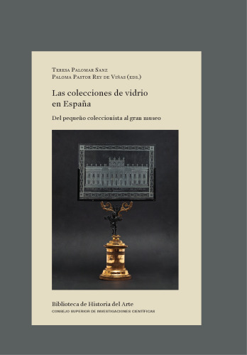 Las colecciones de vidrio en España : del pequeño coleccionista al gran museo