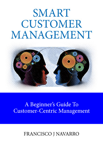 Smart Customer Management. The Complete Guide To Customer-Centric Management