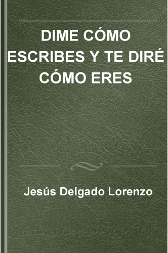 Dime cómo escribes y te diré cómo eres manual práctico de grafopsicología
