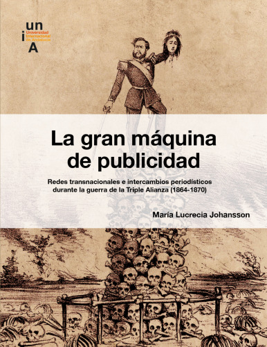 La gran máquina de publicidad: Redes transnacionales e intercambios periodísticos durante la guerra de la Triple Alianza (1864-1870).