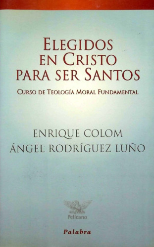 Elegidos en Cristo para ser santos. Curso de teología moral fundamental
