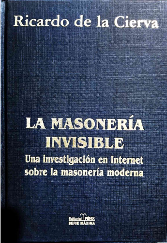 La masoneria invisible: Una investigacion en internet sobre la masoneria moderna