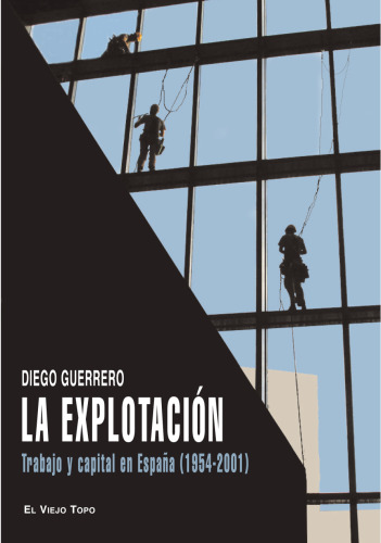 La explotación. Trabajo y capital en España (1954-2001)