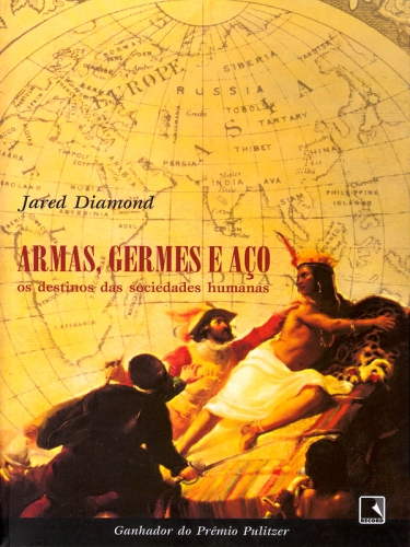 Armas, Germes e Aço - Os Destinos das Sociedades Humanas