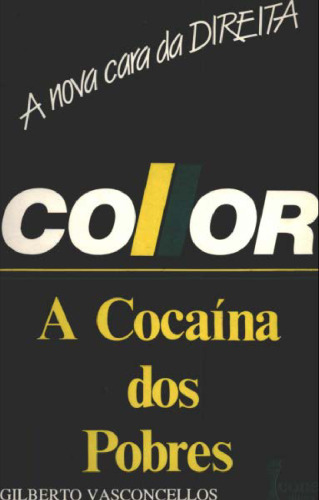 Collor: a cocaína dos pobres : a nova cara da direita /