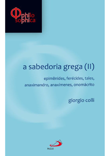 Sabedoria Grega, A - V. 02 - Epimenides, Ferecides, Tales, Anaximandro