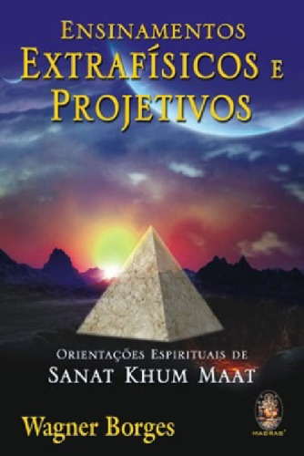 Ensinamentos extrafísicos e projetivos: Orientações espirituais de Sanat Khum Maat