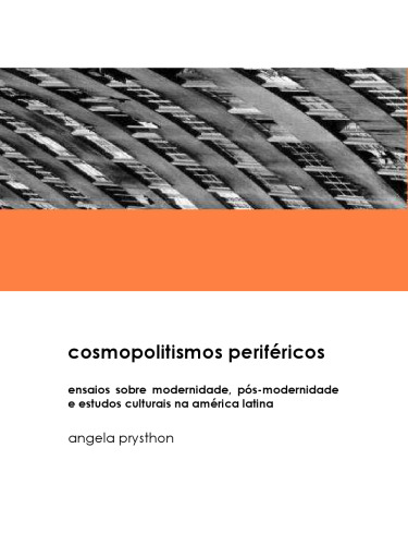 Cosmopolitismos periféricos: ensaios sobre modernidade, pós-modernidade e estudos culturais na América Latina